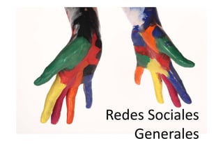 Redes Sociales
Redes Sociales
    Generales
 