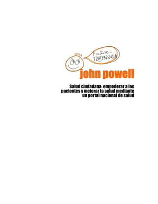 john powelljohn powelljohn powelljohn powell
Salud ciudadana: empoderar a los
pacientes y mejorar la salud mediante
un portal nacional de salud
 