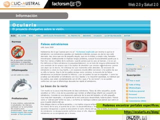 Web 2.0 y Salud 2.0

Información




              Podemos encontrar portales especíﬁcos.

                            http://ocularis.es/blog/
 