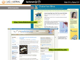 Web 2.0 y Salud 2.0

Información




      http://www.diabetesmine.com/




                                     http://demedicina.com/
 