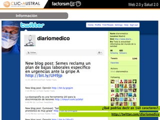 Web 2.0 y Salud 2.0

Información




              ¿Qué podrías decir en 140 caracteres?.
                    http://twitter.com/diariomedico
 