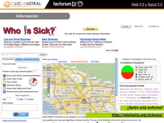 Web 2.0 y Salud 2.0

Información




                      ¿Quién está enfermo?
              http://whoissick.org/sickness/
 