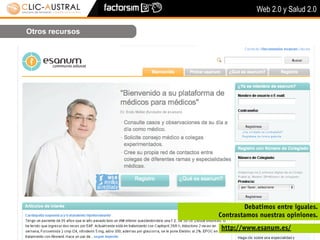 Web 2.0 y Salud 2.0

Otros recursos




                         Debatimos entre iguales.
                 Contrastamos nuestras opiniones.
                 http://www.esanum.es/
 