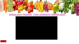 ENSALADA PASIÓN CON ADEREZO ENMIELADO
 