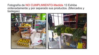 Fotografía de NO CUMPLIMIENTO-Medida 13 Exhibe
ordenadamente y por separado sus productos. (Mercados y
bodegas)
 
