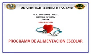 FACULTAD CIENCIAS DE LA SALUD
CARRERA DE ENFERMERIA
CÀTEDRA
SALUD ALIMENTARIA
 