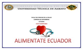 FACULTAD CIENCIAS DE LA SALUD
CARRERA DE ENFERMERIA
CÀTEDRA
SALUD ALIMENTARIA
 