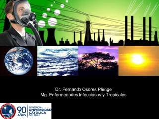 Dr. Fernando Osores Plenge
Mg. Enfermedades Infecciosas y Tropicales
 