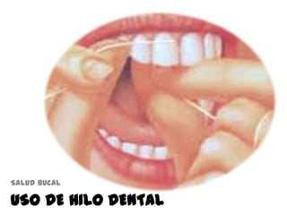 USO DE HILO DENTAL
Salud bucal
 