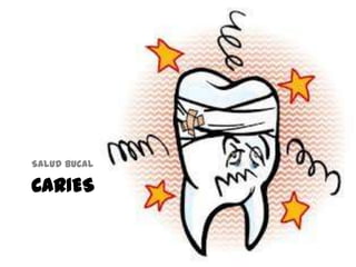 CARIES
Salud bucal
 