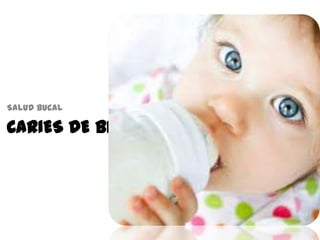 CARIES DE BIBERÓN
Salud bucal
 