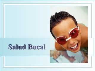 Salud BucalSalud Bucal
 