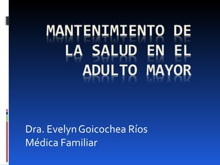 Dra. EvelynGoicochea Ríos
Médica Familiar
 