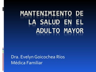 Dra. Evelyn Goicochea Ríos
Médica Familiar
 