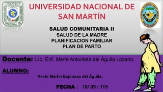 Docente: Lic. Enf. María Antonieta del Águila Lozano.
ALUMNO:
Kevin Mártin Espinoza del Águila.
FECHA : 18/ 09 / 115
 