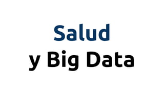 Salud
y Big Data
 