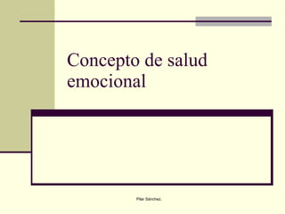 Concepto de salud emocional Pilar Sánchez.  