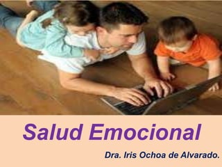Salud Emocional
      Dra. Iris Ochoa de Alvarado.
 