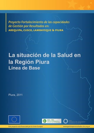 La situación de la Salud en
la Región Piura
Línea de Base




Piura, 2011
 