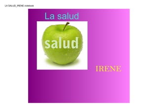 LA SALUD_IRENE.notebook




                                 La salud                        
                    




                                                               IRENE
 