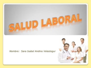 SALUD LABORAL Nombre:Sara Isabel Andino Velastegui 