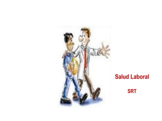 Salud Laboral
SRT
 