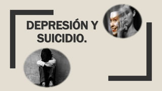 DEPRESIÓN Y
SUICIDIO.
 