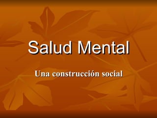 Salud Mental Una construcción social 