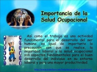 http://www.slideshare.net/helentatiana/salud-ocupacionl-
 