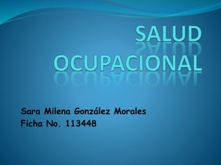 Sara Milena González Morales
Ficha No. 113448
 