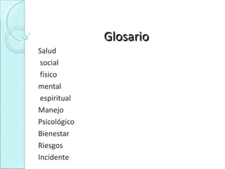 Glosario Salud social físico mental espiritual Manejo Psicológico Bienestar Riesgos Incidente