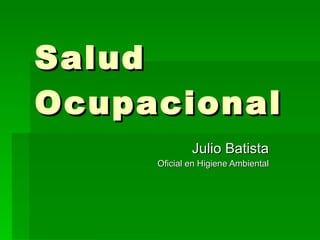 Salud Ocupacional Julio Batista Oficial en Higiene Ambiental 