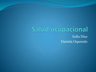 Sofía Díaz
Daniela Oquendo
 