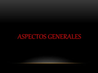 ASPECTOS GENERALES
 