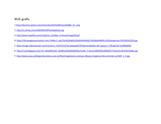 Web grafía. 
1.http://dynamic.pixton.com/comic/d/u/k/f/dukf6v5zuo9s88jz_v3_.png 
2. http://i1.ytimg.com/vi/60C9NuFDPtw/hqdefault.jpg 
3. http://www.angelfire.com/co4/gino_zc/index_archivos/image018.gif 
4. https://lh4.googleusercontent.com/-YNAkj-S_pqI/TXoXQ26W0JI/AAAAAAAAAQI/7NCR6pP4WDE/s320/preguntas+%25281%2529.jpg 
5. http://image.slidesharecdn.com/reunion1-120131152726-phpapp01/95/generalidades-del-copaso-1-728.jpg?cb=1328046692 
6. http://1.bp.blogspot.com/-CX_hN1j9lHI/UES_DioM5JI/AAAAAAAAALI/LmtKr_5-KvU/s1600/SEGURIDAD+Y+SALUD+OCUPACIONAL.jpg 
7. http://www.unav.es/blogs/sites/www.unav.es/files/imagenes/es-colorear-dibujos-imagenes-foto-entender-p11687_1_0.jpg 
