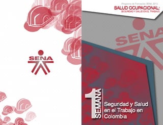 Programa de FormaciónSENA,2013.
SALUD OCUPACIONAL:
SEGURIDADYSALUDENELTRABAJO
 