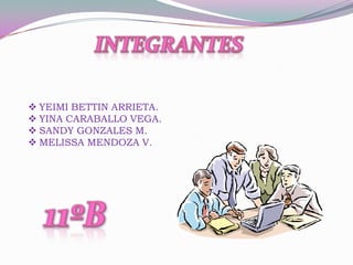  YEIMI BETTIN ARRIETA.
 YINA CARABALLO VEGA.
 SANDY GONZALES M.
 MELISSA MENDOZA V.
 