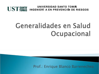 Prof.: Enrique Blanco Barrenechea UNIVERSIDAD SANTO TOMÁS  INGENIERÍA EN PREVENCIÓN DE RIESGOS 