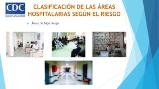  Áreas de Bajo riesgo
CLASIFICACIÓN DE LAS ÁREAS
HOSPITALARIAS SEGÚN EL RIESGO
 