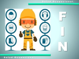 S a l u d O c u p a c i o n a l .
S a l u d O c u p a c i o n a l .
F
I
N
 