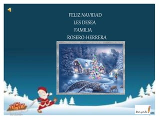 FELIZ NAVIDAD 
LES DESEA 
FAMILIA 
ROSERO-HERRERA 
13/12/2014 1 
 