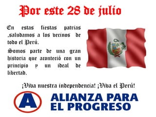 Por este 28 de julio En estas fiestas patrias ,saludamos a los vecinos  de todo el Perú.     Somos parte de una gran historia que aconteció con un principio y un ideal de libertad.  ¡Viva nuestra independencia! ¡Viva el Perú! 