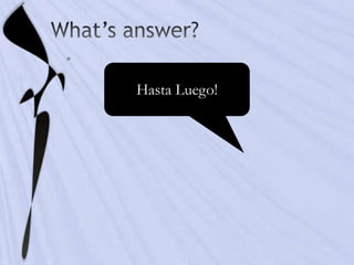 Hasta Luego!
 