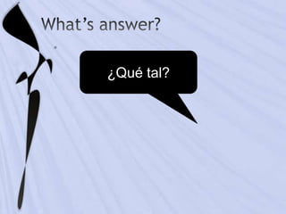 ¿Qué tal?
 