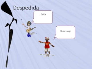 Adiós




        Hasta Luego
 