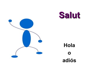Salut Hola o adiós 