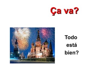 Ça va? Todo está bien? 