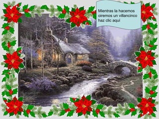 Mientras la hacemos
oiremos un villancinco
haz clic aquí
 