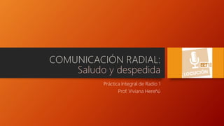 Práctica Integral de Radio 1
Prof. Viviana Hereñú
 