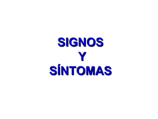 SIGNOS  Y SÍNTOMAS 